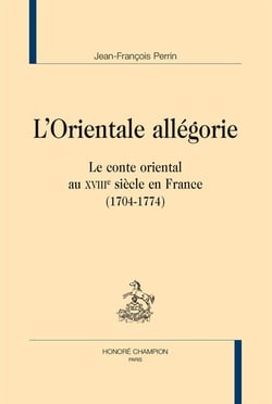 L'orientale allégorie - le conte oriental au XVIIIe siècle en France (1704-1774)