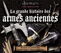 La grande histoire des armes anciennes