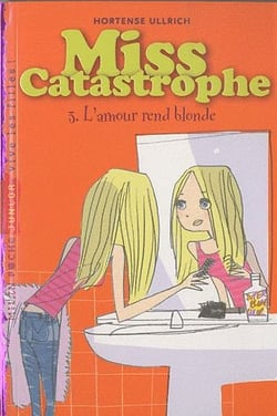 Miss catastrophe t.3 - l'amour rend blonde