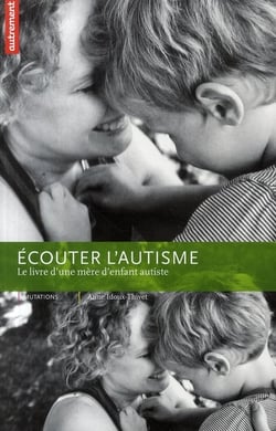 Écouter l'autisme - le livre d'une mère d'enfant autiste