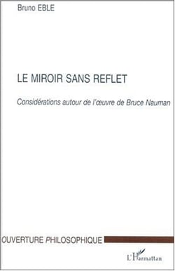 Le miroir sans reflet - considérations autour de l'oeuvre de Bruce Nauman