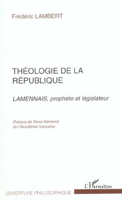 Theologie de la republique - lamennais, prophete et legislateur
