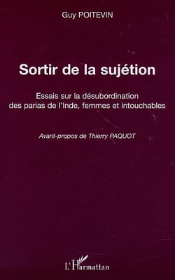 SORTIR DE LA SUJÉTION : Essais sur la désubordination des parias de l'Inde, femmes et intouchables