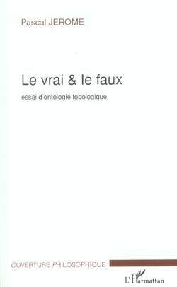 Le vrai et le faux - essai d'ontologie topologique