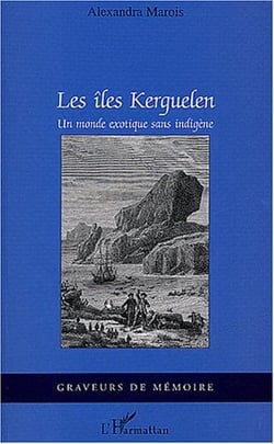 Les îles Kerguelen : Un monde exotique sans indigène