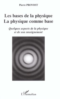Les bases de la physique, la physique comme base : Quelques aspects de la physique et de son enseignement