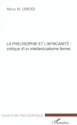 La philosophie et l'africanite: critique d'un intellectualisme ferme