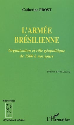 L'armee bresilienne - organisation et role geopolitique de 1500 a nos jours