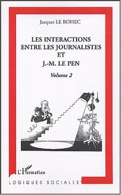 Les interactions entre les journalistes et J.-M. Le Pen : Volume 2