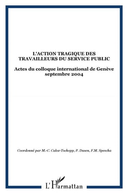 L'action tragique des travailleurs du service public - actes du colloque international de genève septembre 2004