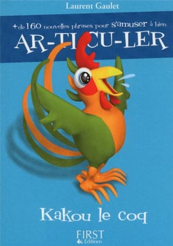 Kakou le coq - + de 160 phrases pour s'amuser à bien ar-ti-cu-ler