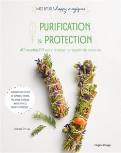 Purification et protection : 40 recettes DIY pour chasser le négatif de votre vie