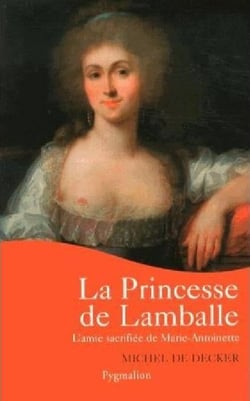 La princesse de lamballe - l'amie sacrifiée de marie-antoinette
