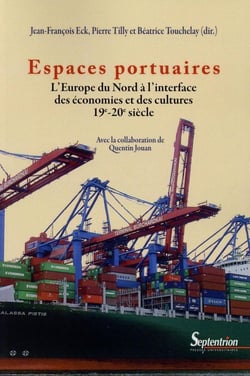 Espaces portuaires - l'Europe du Nord à l'interface des économies et des cultures 19-20e siècle