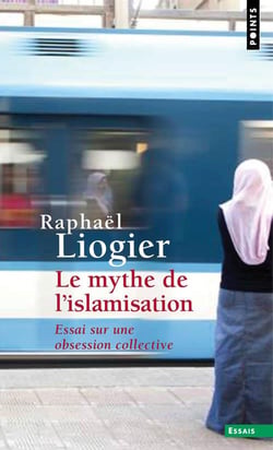 Le mythe de l'islamisation - essai sur une obsession collective
