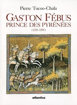 Gaston Fébus - prince des Pyrénées (1331-1391)