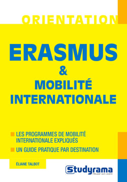 Erasmus & mobilité internationale - les programmes de mobilité internationale expliqués, un guide pratique par destination