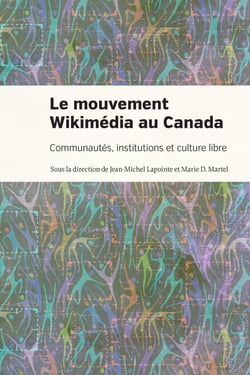 Le mouvement Wikimédia au Canada : Communautés, institutions et culture libre