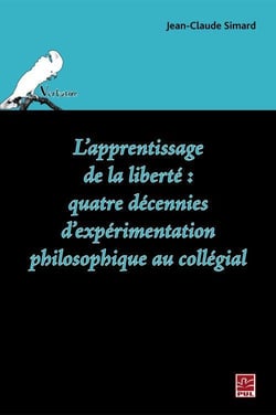 L'apprentissage de la liberté - quatre décennies d'expérimentation philosophique au collégial