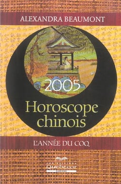 Horoscope chinois 2005 - l'annee du coq (edition 2005)