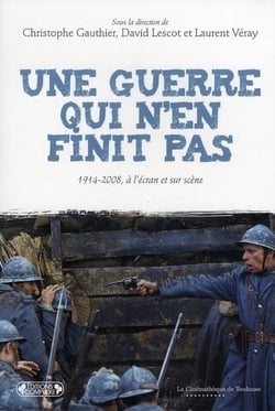 Une guerre qui n'en finit pas - 1914-2008, à l'écran et sur scène
