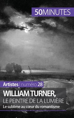 William Turner, le peintre de la lumière : le sublime au coeur du romantisme