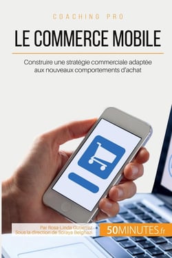 Le commerce mobile- construire une straégie commerciale adaptée aux nouveaux comportements d'achat