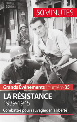 La Résistance : 1939-1945 - combattre pour sauvegarder la liberté