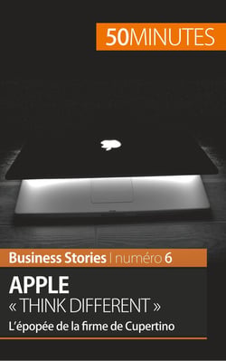 Apple « think different » - l'épopée de la firme de Cupertino