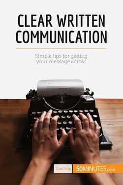 Clear written communication : simple tips for getting your message across