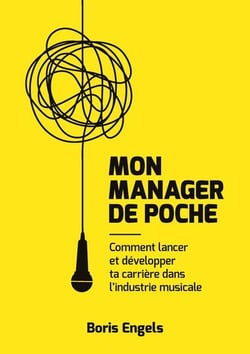 Mon manager de poche - comment lancer et developper ta carriere dans l'industrie musicale?