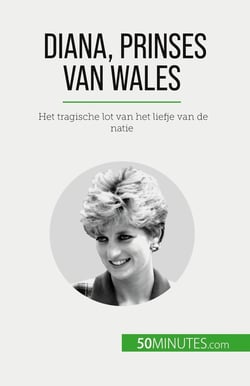 Diana, prinses van Wales : Het tragische lot van het liefje van de natie
