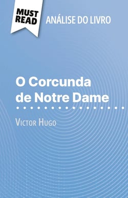 O Corcunda de Notre Dame de Victor Hugo (Analise do livro) : Analise completa e resumo pormenorizado do trabalho