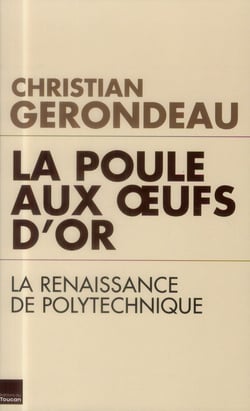 La poule aux oeufs d'or - la renaissance de Polytechnique