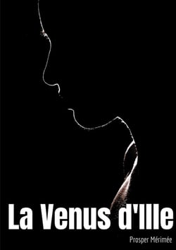 La Vénus d'Ille : une nouvelle fantastique de Prosper Mérimée