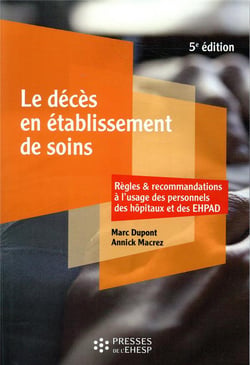 Le décès en établissement de soins : règles et recommandations à l'usage des personnels des hôpitaux et des EHPAD (5e édition)
