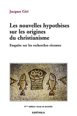 Nouvelles hypothèses sur les origines du christianisme - enquête sur les recherches récentes (5e édition)