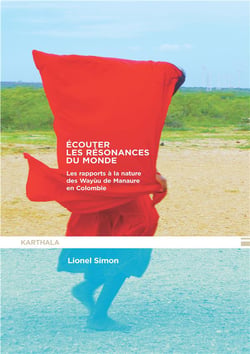 Écouter les résonances du monde - les rapports humains et non-humains des Wayuu de Manaure (Colombie)
