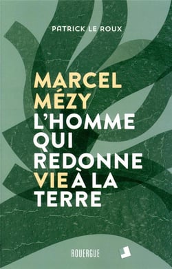 Marcel Mézy, l'homme qui redonne vie à la terre