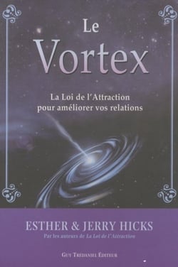 Le vortex - la loi de l'attraction pour améliorer vos relations