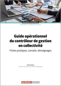 Guide opérationnel du contrôleur de gestion en collectivité : Fiches pratiques, conseils, témoignage