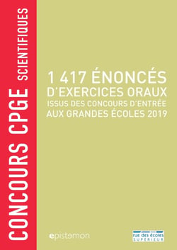 Concours CPGE scientifiques : 1417 énoncés d'exercices oraux issus des concours d'entrée aux grandes écoles (édition 2019)