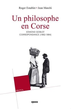 Un philosophe en Corse - la correspondance d'Edmond et Germaine Goblot (1882-1884) - contribution à la sociologie et à l'histoire de la Corse
