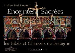 Enceintes sacrées - les jubés et chancels de Bretagne