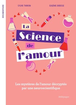 La science de l'amour : Les mystères de l'amour décryptés par une neuroscientifique