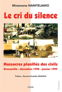 Le cri du silence - massacres planifies des civils. brazzaville : decembre 1998 - janvier 1999