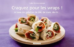 Les wraps! à base de galettes de blé, de maïs, de riz...