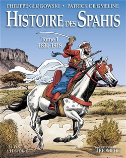 Histoire des Spahis Tome 1 - 1834-1918