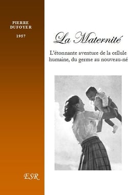 La maternité - l?étonnante aventure de la cellule humaine, du germe au nouveau-né