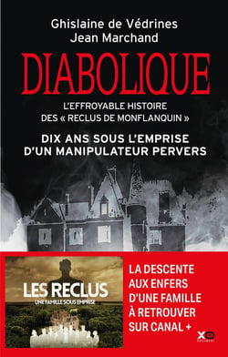 Diabolique : l'effroyable histoire d'une famille : dix ans sous l'emprise d'un manipulateur pervers